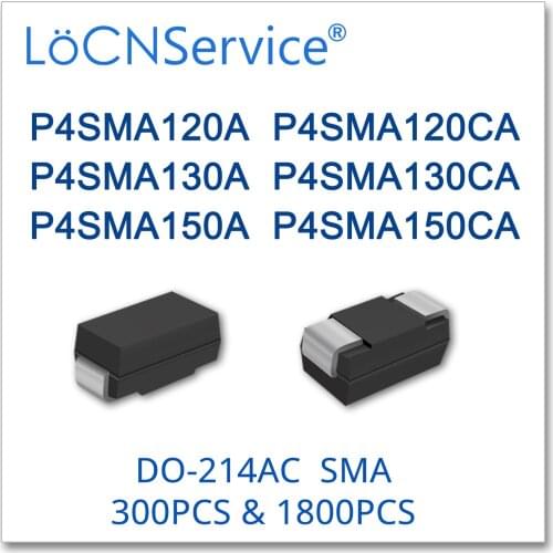 LoCNService 300PCS 1800PCS P4SMA120 P4SMA120A P4SMA120CA P4SMA130 P4SMA130A P4SMA130CA P4SMA150 P4SMA150A P4SMA150CA Diode P4SMA