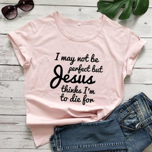 Casual Slogan Summer Tee Top I May Not Be Perfect But Jesus Thinks I'm To Die For T-shirt Funny Women Scripture Christian Tshirt