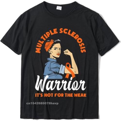 Multiple Sclerosis Warrior Its Not For The Weak MS T-Shirt Cotton Tops & Tees Street Hot Sale Summer Tshirts