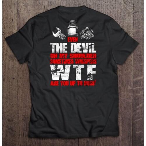 Men t shirt Even The Devil On My Shoulder Sometimes Whispers WTF Are You Up To Now -Mechanic Back Version2 Women t-shirt