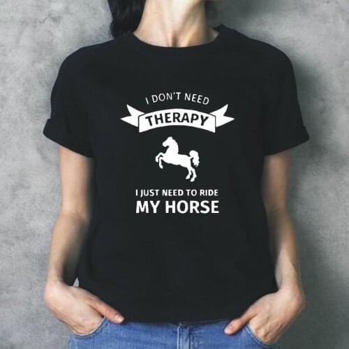 Summer Short Sleeve Casual Tee Shirt Femme Funny I Dont Need Therapy I Just Ride Horse Riding T Shirt Women Tops Camiseta Mujer