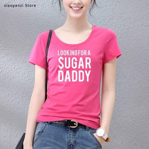 Looking for a sugar daddy Letters Print Women Tshirt Cotton Funny t Shirt For Lady Girl Top Tee Hipster 5 Color students top-398