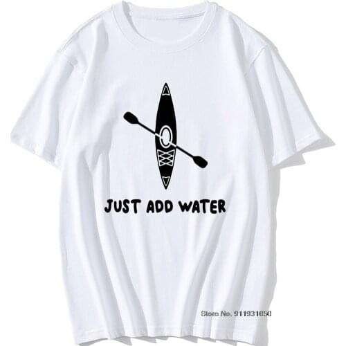 Kayak Just Add Water Funny Kayaking Birthday Unisex Graphic Vintage Cool Cotton Short Sleeve T Shirts O-Neck Harajuku T-shirt