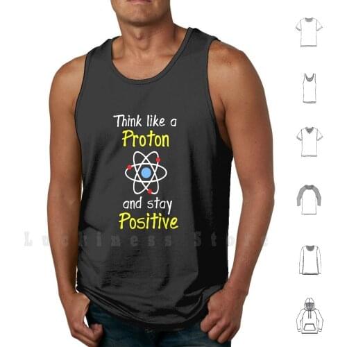 Think Like A Proton Stay Positive Tank Tops Vest Sleeveless Think Like A Proton Stay Positive Positive Thinking Optimist