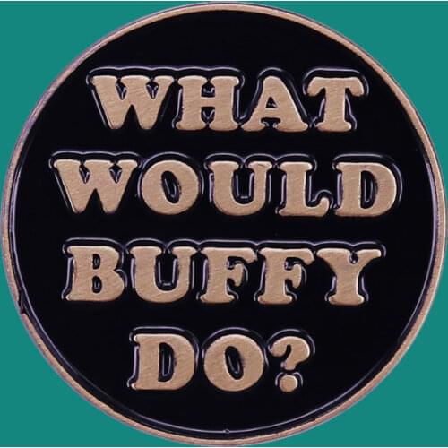What would buffy do? Enamel Pins Brooch Collecting Lapel Badges Men Women Fashion Jewelry Gifts Adorn Backpack Collar Hat