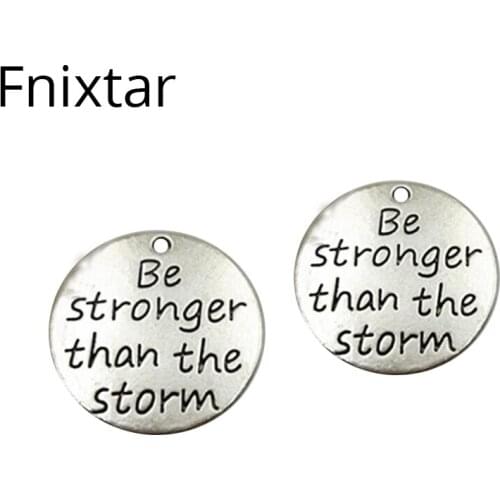 Fnixtar Alloy Letter Be Stronger Than the Storm Round Charm For Women Bracelets Jewelry Alphabet Metal 23mm Charm 10pcs/lot