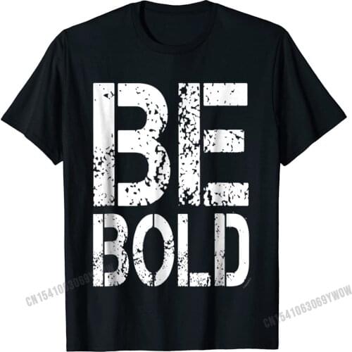 Motivation Shirt Be Bold T-Shirt Camisas Men Tops Shirts Fashionable Gift Cotton Men T Shirts Summer