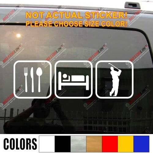 Eat Sleep Golf Decal Sticker Car Vinyl pick size color die cut Sport Funny, choose your size color
