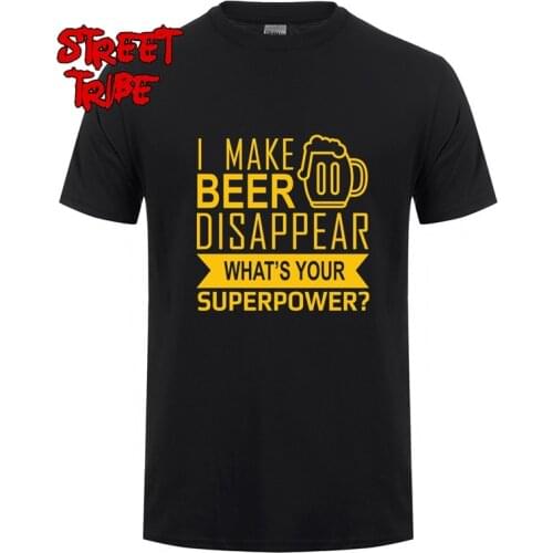 Funny I Make Beer Disappear T Shirts New Men Whats Your Superpower Crew Neck Cotton T-shirt Beer Man Clothing Top Quality