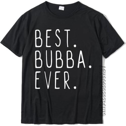 Funny Cool Best Bubba Ever T-Shirt Tshirts Tops T Shirt New Coming Cotton Printed Cosie Man
