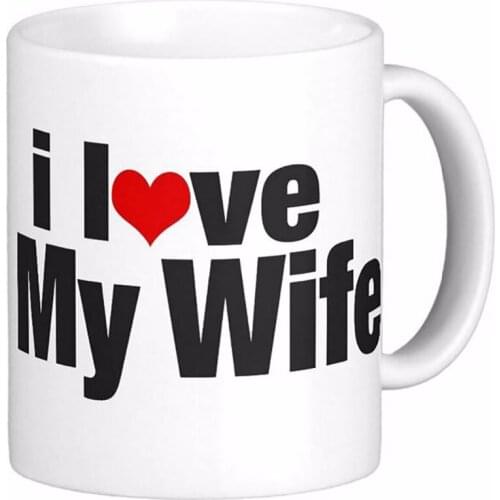 I Love My Wife White Coffee Mugs Tea Mug Customize Gift By LVSURE White Ceramic Mug Travel Coffee Mugs