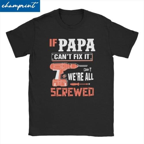 If Papa Can't Fix It We're All Screwed for Men Women T Shirts Mechanical Repairman Humor Tees Crew Neck T-Shirts Gift Idea Tops