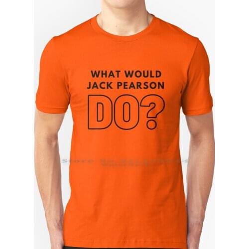 What Would Jack Pearson Do ? T Shirt 100% Pure Cotton This Is Us The Manny Mandy Moore Milo Randall Pearson Jack Pearson The