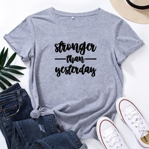 Stonger Than Yesterday Funny T Shirt Women Summer Short Sleeve Women T Shirt Casual Tshirt Cotton Women Loose Tee Shirt Top