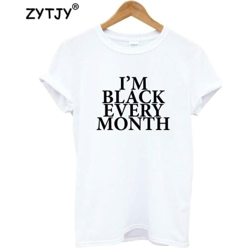 I'm black every month Letters Print Women Tshirt Cotton Funny t Shirt For Lady Girl Top Tee Hipster Tumblr Drop Ship HH-377