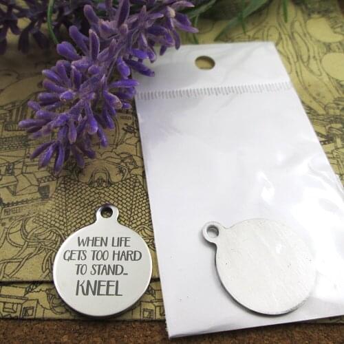 10pcs--"when life gets too hard to stand...kneel"stainless steel charms more style for choosing DIY Charms pendants for necklace