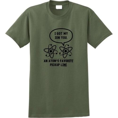 Brand 2018 New T Shirt Cotton Short Sleeve Cotton Crew Neck Mens Science Nerd Gifts I Got My Ion You Atom Science Shirts