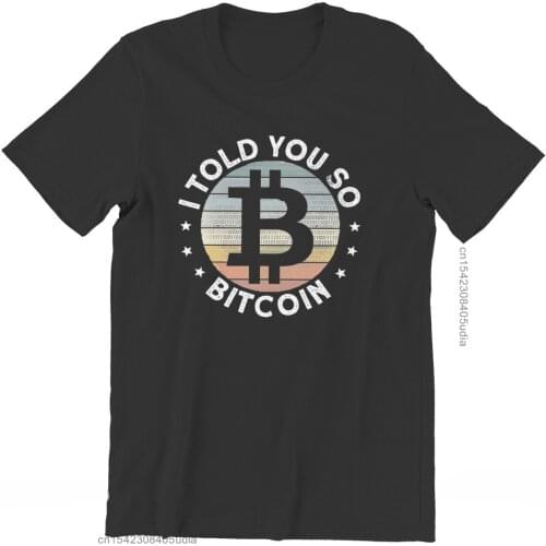 Bitcoin Cryptocurrency Art I Told You So T Shirt Classic Fashion Summer Large Cotton Mens Tops Harajuku O-Neck Tshirt
