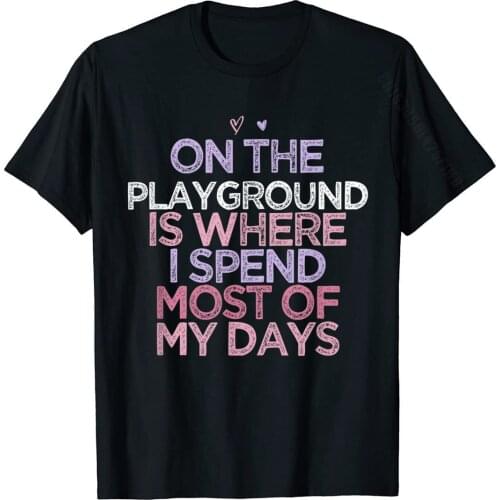 On The Playground Is Where I Spend Most Of My Days T-Shirt Cotton T Shirt For Adult Printed Tops & Tees Fashion Crazy
