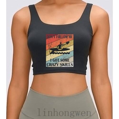 Dont Follow Me I Got Some Crazy Skills Kayak Women Tank Top Euro Size Over Size S-XL Designs Authentic Gents Famous