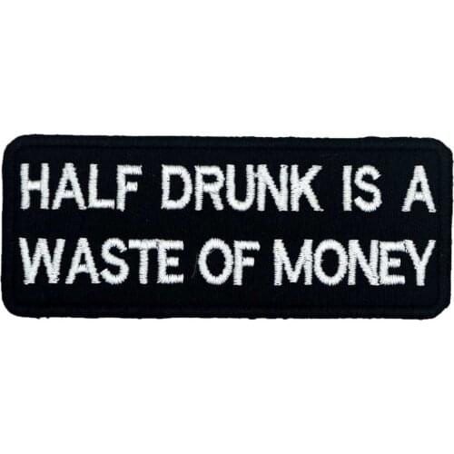 Half drunk is a waste of money name tags patch Embroidered Label punk biker Patches Clothes Stickers Badge