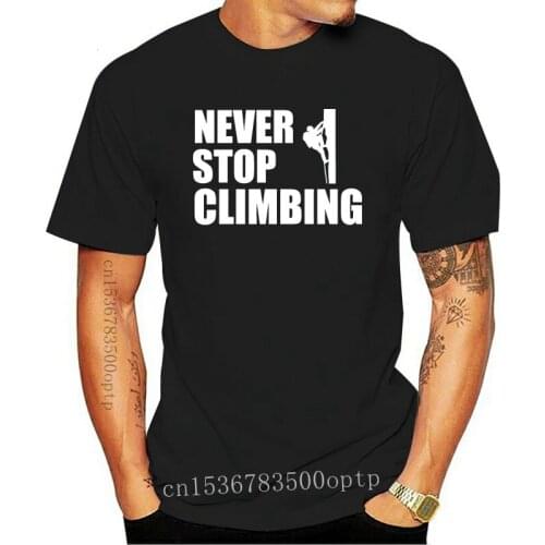 NEVER STOP CLIMBING - Climber Mountain Sport Funny Gift Idea Mens T-Shirt Cool Casual pride t shirt men Unisex Fashion