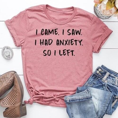 I Came I Saw I Had Anxiety So I Left Letter Print Women New Fashion T-Shirts slogan graphic tees vintage girl gift topsL457