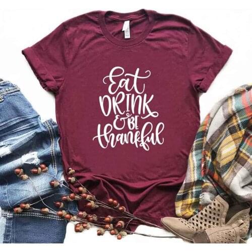 Eat Drink and Be Thankfu Print Women Tshirts Cotton Casual Funny t Shirt For Lady Yong Top Tee Hipster 6 Color Drop Ship NA-807