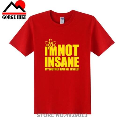 Creative Design I'm Not Insane T-Shirt Funny Big Bang Theory Mens Top tee shirt homme Cotton short sleeve Letter Print t shirt