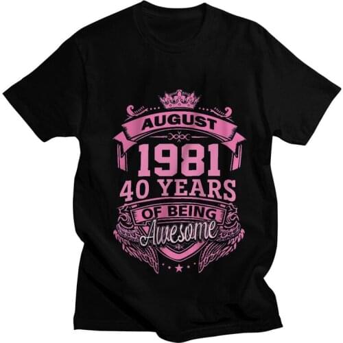 Queens Born In August 1981 40 Years Of Being Awesome T Shirt Men Short Sleeve 100% Cotton T-shirt 40th Birthday Tees Top Tshirt
