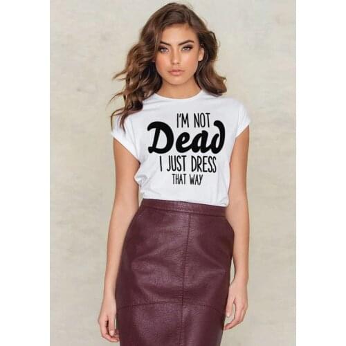 I'M NOT DEAD I JUST DRESS THAT WAY Letter Print Short Sleeve Shirt women fashion cool street style party gift goth tees T-Shirt