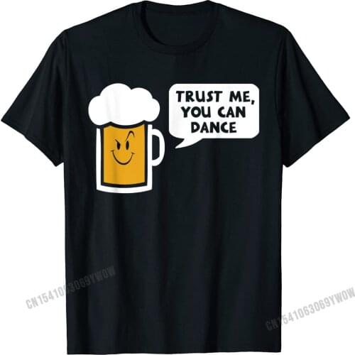Trust Me You Can Dance - Beer T-Shirt Camisas Men Crazy Summer Tops & Tees Fitted Cotton Men T Shirt