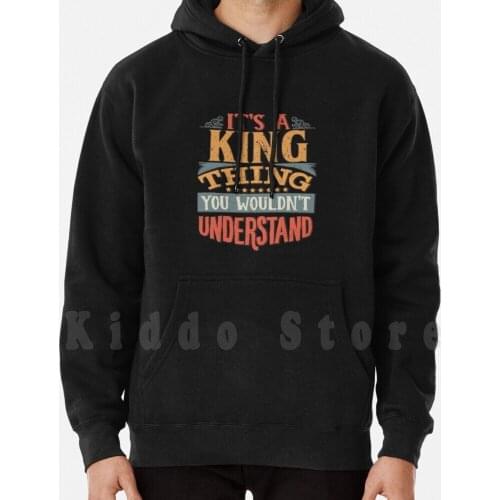King Family Name-ItS A King Thing You Wouldn'T Understand hoodie long sleeve King Its A King Thing You Wouldnt