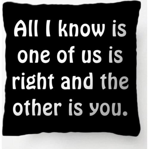 All I Know One Of Us Is Right Funny Decorative Cushion Cover Pillow Case Customize Gift By Lvsure For Living Room Pillowcase