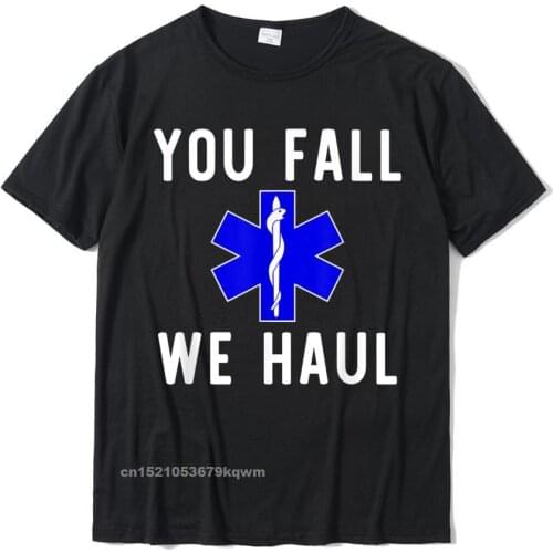Funny You Fall We Haul T-Shirt T Shirt Discount 3D Printed Cotton Mens T Shirts 3D Printed