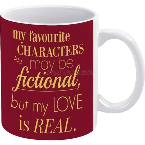 My Favourite Characters May Be Fictional , But My Love Is Real White Mug Coffee Mugs Girl Gift Tea Milk Cup Mugs Book Lover Book