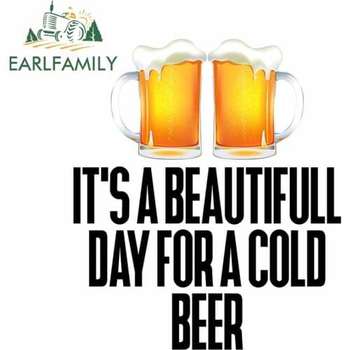 EARLFAMILY 13cm x 11cm For Its A Beautiful Day for A Cold Beer Car Stickers Fine Decal Car Accessories Refrigerator Decoration