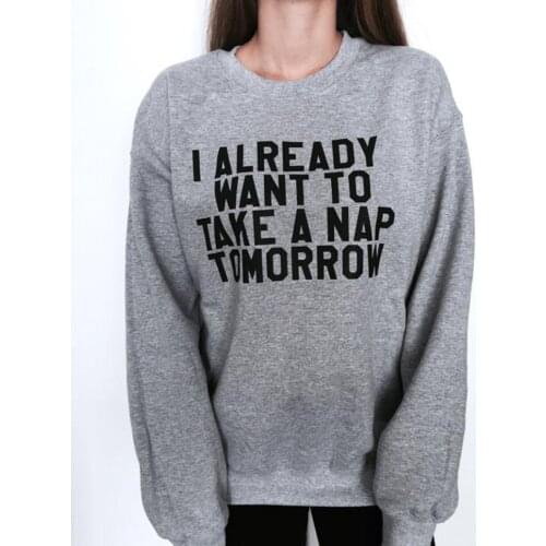 Skuggnas New Arrival I already want to take a nap tomorrow Gray Sweatshirt sassy for Womens Girls Funny Fashion Sweatshirt