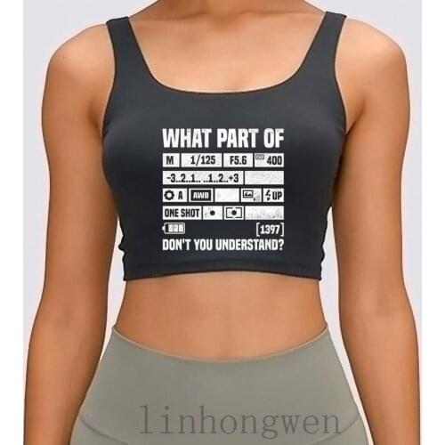 What Part Of Photography Dont You Understand Women Tank Top O Neck Interesting Summer Solid Slim Cotton Crop Top