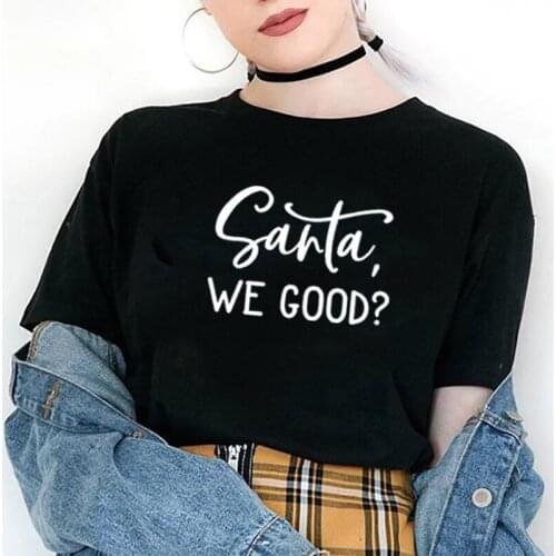 Santa We Good? Printed Short Sleeve Cotton T Shirt Women O-neck Christmas T Shirt Women Casual Tee Shirt Femme