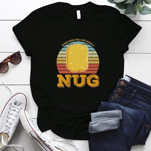 Seeyoushy Sometimes You Just Need A Nug Print Funny Women Tshits Graphic Tees for Women Short Sleeve 2021 Summer Top Clothes