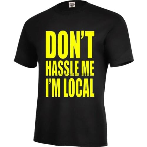 DON'T HASSLE ME I'M LOCAL T-SHIRT ASSORTED COLORS SIZE S-5XLKIDS XS2-4-XL18-20