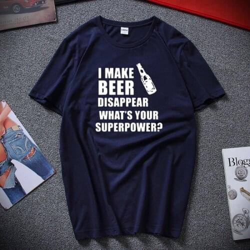 I Make Beer Disappear T-shirt Whats Your Superpower Letter Print Gift Drinker Tee Shirt Male O-neck Cotton Tops Funny T Shirt