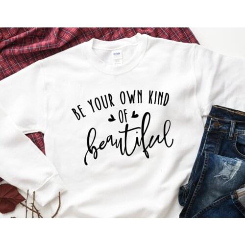 Harajuku Be Your Own Kind of Beautiful Women Full Sleeve Sweatshirt Female Christ Cotton Letter Print Pullover Top Drop Shipping