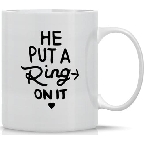 He Put a Ring On It - Funny Engagement Mug - 11OZ Coffee Mug - Mugs For Bride or Fiance (White)