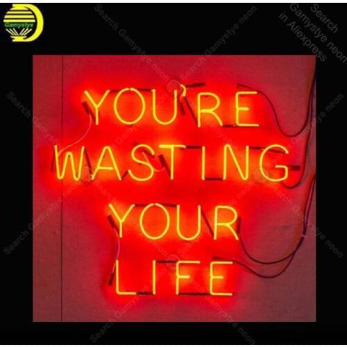 You are waisting your Life Neon Sign Bulb Handcrafted Room Iconic Sign light Neon Art Lamps Sign store display advertise