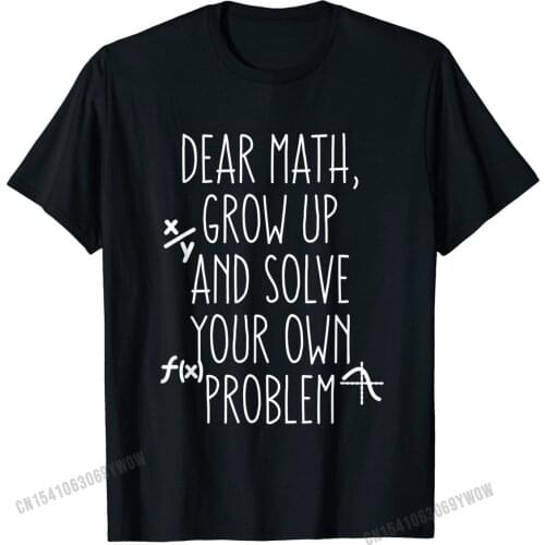 Funny Math Quote for Girls Boys Teens Men Women Dear Math T-Shirt Cotton Men Tops Shirts Hip hop Top Simple Style Graphic