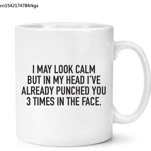 I May Look Calm But In My Head I've Already Punched You 3 Times In The Head Mug Funny Stress Mugs