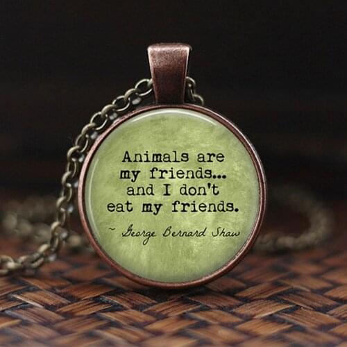 Drop Shipping Vegetarian George Bernard Shaw Quote Jewelry Animals are my friends Vegetarian Pendant Chain Vegan Jewelry