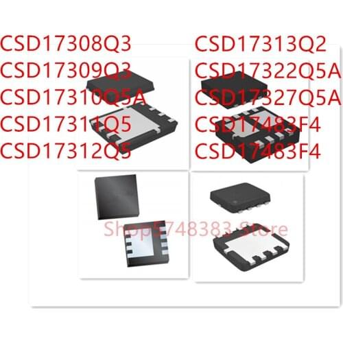 10PCS CSD17308Q3 CSD17309Q3 CSD17310Q5A CSD17311Q5 CSD17312Q5 CSD17313Q2 CSD17322Q5A CSD17327Q5A CSD17483F4 CSD17484F4